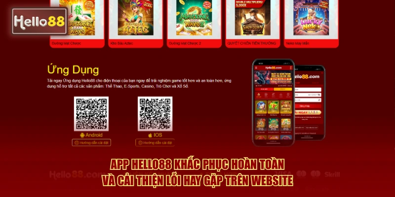 App Hello88 khắc phục hoàn toàn và cải thiện lỗi hay gặp trên website