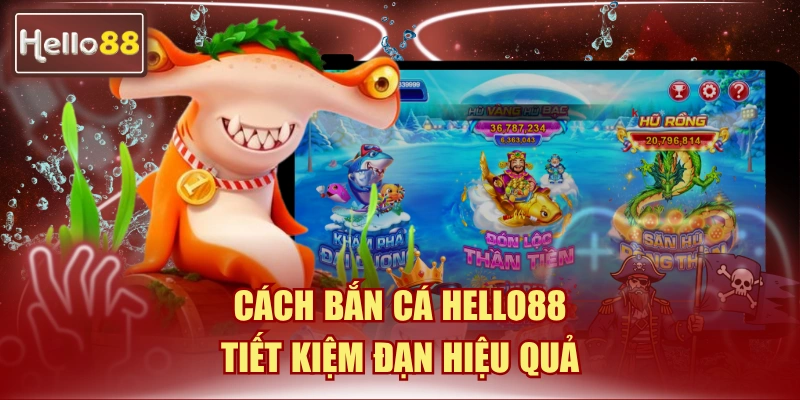 cách bắn cá Hello88 tiết kiệm đạn