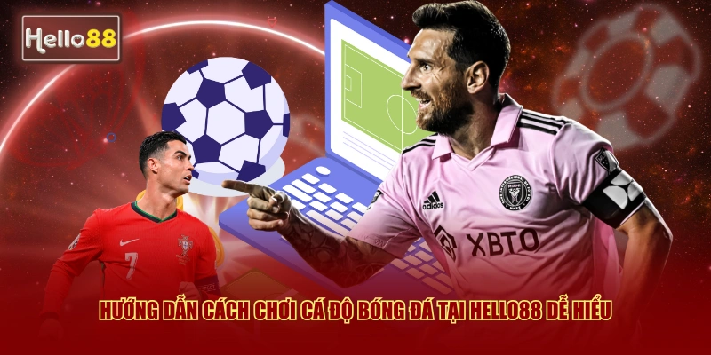 Hướng dẫn cách chơi cá độ bóng đá tại Hello88 dễ hiểu