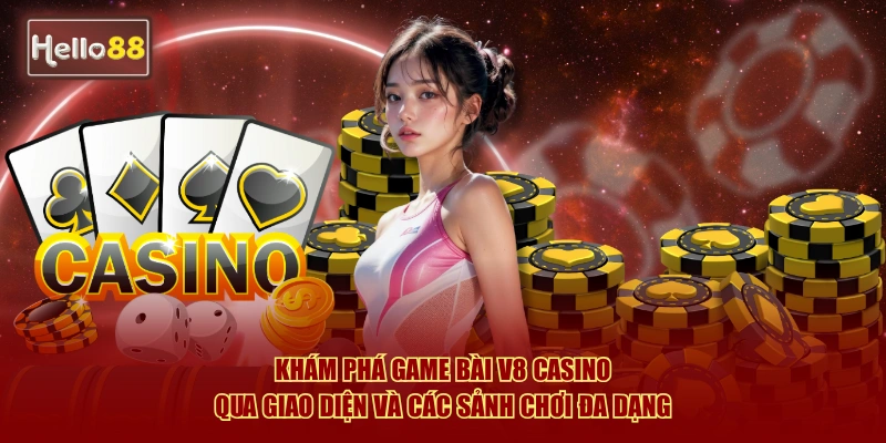 Khám phá game bài V8 Casino qua giao diện và các sảnh chơi đa dạng