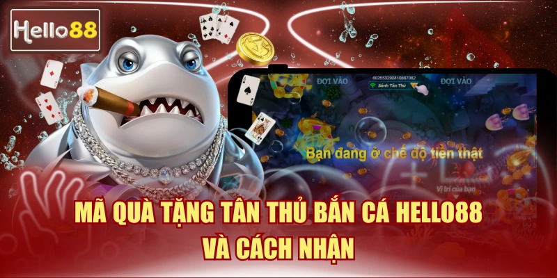 mã quà tặng tân thủ bắn cá Hello88