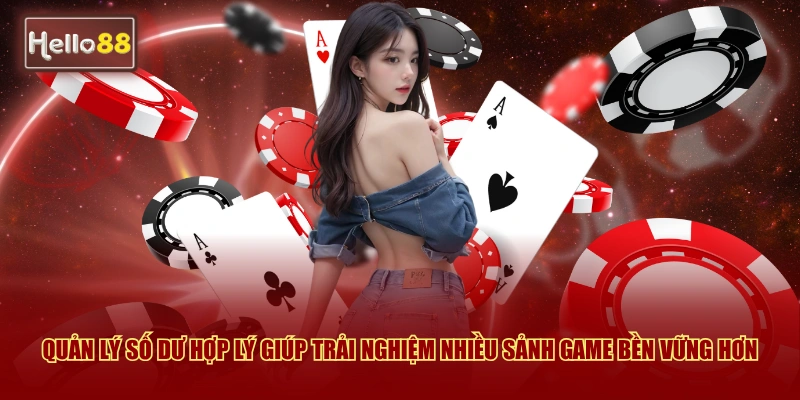 Quản lý số dư hợp lý giúp trải nghiệm nhiều sảnh game bền vững hơn