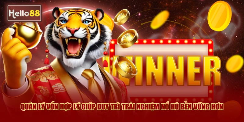 Quản lý vốn hợp lý giúp duy trì trải nghiệm nổ hũ bền vững hơn