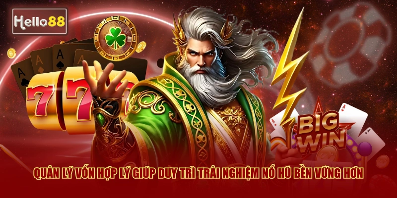 Quản lý vốn hợp lý giúp duy trì trải nghiệm nổ hũ bền vững hơn
