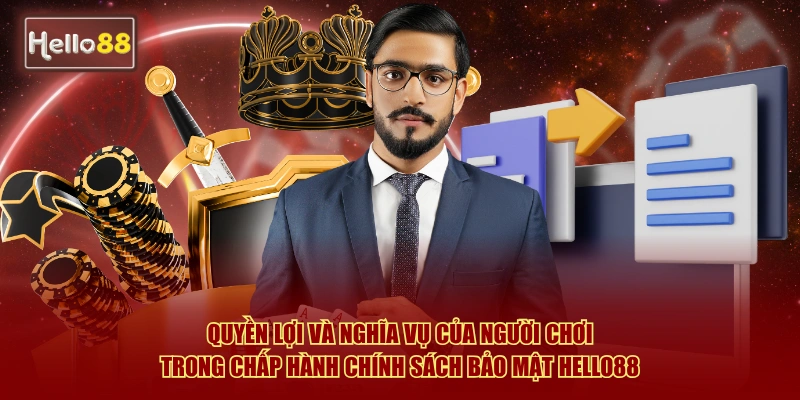 Quyền lợi và nghĩa vụ của người chơi trong chấp hành chính sách bảo mật Hello88