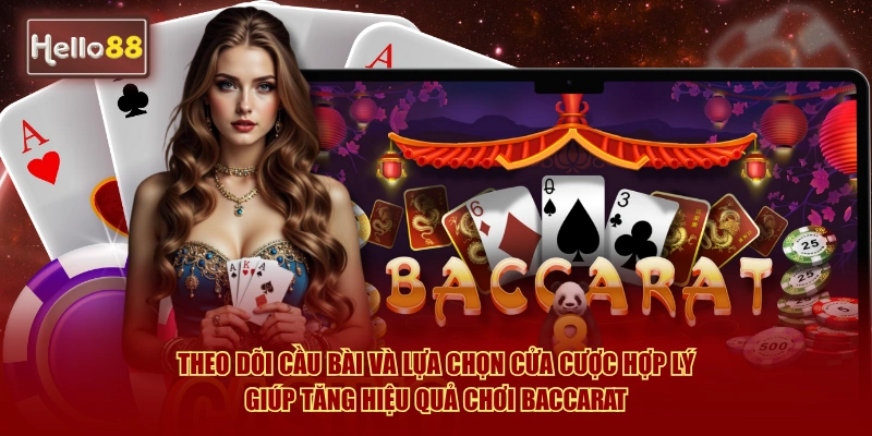 Theo dõi cầu bài và lựa chọn cửa cược hợp lý giúp tăng hiệu quả chơi baccarat