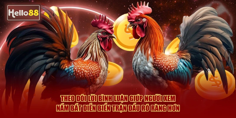 Theo dõi lời bình luận giúp người xem nắm bắt diễn biến trận đấu rõ ràng hơn