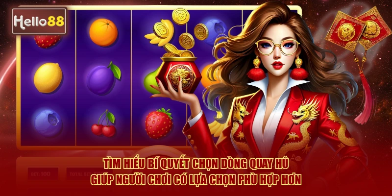 Tìm hiểu bí quyết chọn dòng quay hũ giúp tăng cơ hội trúng Jackpot