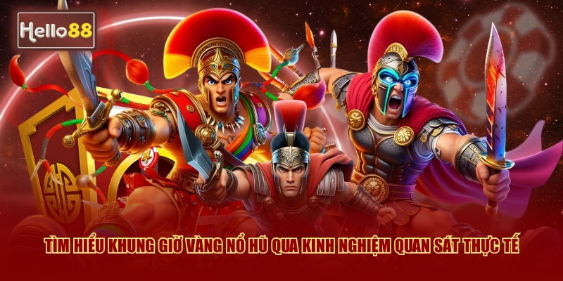 Tìm hiểu khung giờ vàng nổ hũ qua kinh nghiệm quan sát thực tế