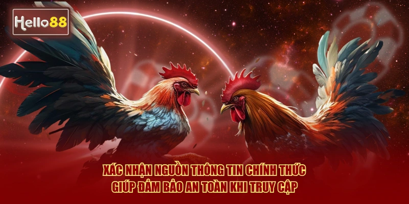 Xác nhận nguồn thông tin chính thức giúp đảm bảo an toàn khi truy cập